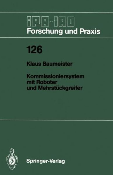 Cover for Klaus Baumeister · Kommissioniersystem Mit Roboter und Mehrstuckgreifer - IPA-IAO - Forschung und Praxis (Paperback Book) [Softcover Reprint of the Original 1st 1988 edition] (1988)