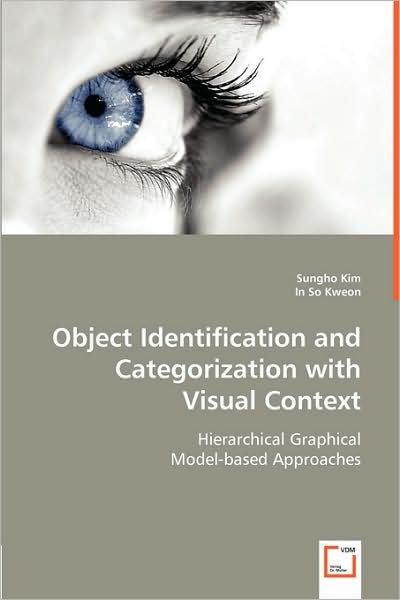 Cover for In So Kweon · Object Identification and Categorization with Visual Context: Hierarchical Graphical Model-based Approaches (Paperback Book) (2008)