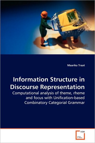 Cover for Maarika Traat · Information Structure in Discourse Representation: Computational Analysis of Theme, Rheme and Focus with Uni?cation-based Combinatory Categorial Grammar (Paperback Book) [Annotated edition] (2010)