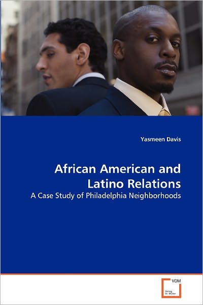 Cover for Yasmeen Davis · African American and Latino Relations: a Case Study of Philadelphia Neighborhoods (Paperback Book) (2010)