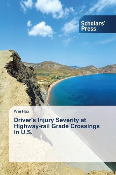 Cover for Wei Hao · Driver's Injury Severity at Highway-rail Grade Crossings in U.s. (Paperback Bog) (2014)