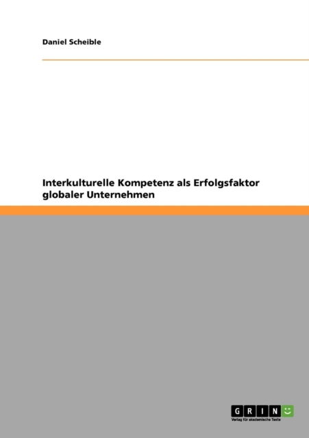 Cover for Daniel Scheible · Interkulturelle Kompetenz als Erfolgsfaktor globaler Unternehmen (Taschenbuch) [German edition] (2008)