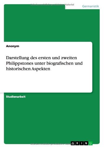 Darstellung Des Ersten Und Zweiten Philippstones Unter Biografischen Und Historischen Aspekten - Anonym - Bøger - GRIN Verlag - 9783640658336 - 12. juli 2010