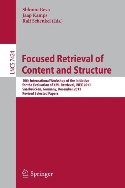 Cover for Shlomo Geva · Focused Retrieval of Content and Structure: 10th International Workshop of the Initiative for the Evaluation of Xml Retrieval, Inex 2011, Saarbrucken, Germany, December 12-14, 2011, Revised and Selected Papers - Lecture Notes in Computer Science / Informa (Paperback Bog) (2012)