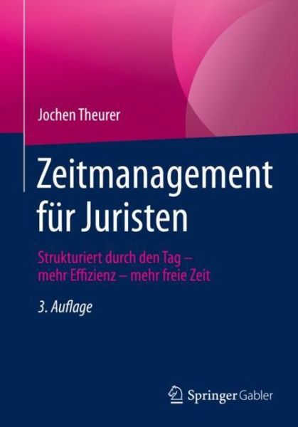 Cover for Jochen Theurer · Zeitmanagement fuer Juristen (Book) [3rd 3., Uberarb. U. Aktualisierte Aufl. 2019 edition] (2019)