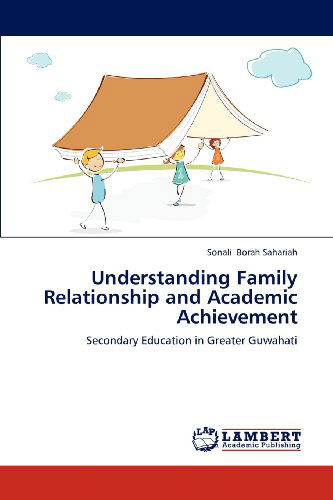Cover for Sonali Borah Sahariah · Understanding Family Relationship and Academic Achievement: Secondary Education in Greater Guwahati (Paperback Book) (2012)