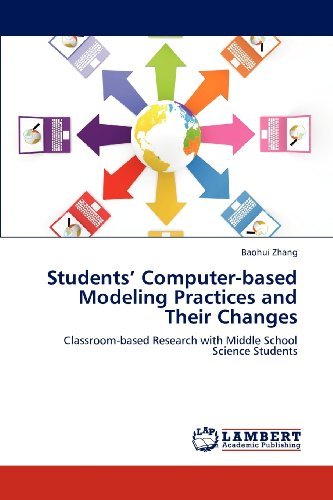 Cover for Baohui Zhang · Exploring Middle School Science Students' Computer-based Modeling Practices and Their Changes over Time: Classroom-based Research with Middle School Science Students (Paperback Book) (2012)