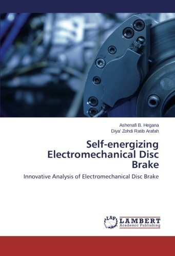 Cover for Diya' Zohdi Ratib Arafah · Self-energizing Electromechanical Disc Brake: Innovative Analysis of Electromechanical Disc Brake (Paperback Book) (2014)