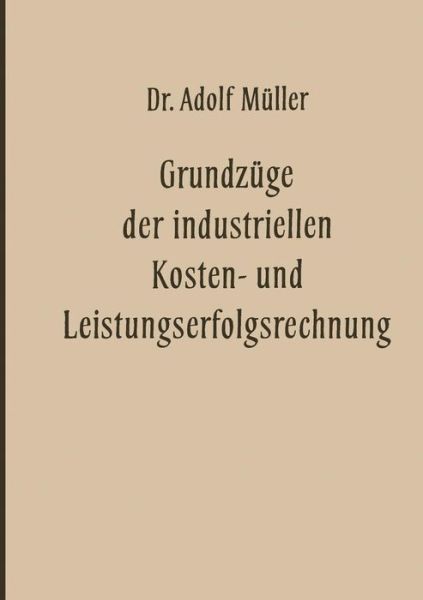 Adolf Muller · Grundzuge Der Industriellen Kosten- Und Leistungserfolgsrechnung - Veroeffentlichungen Der Schmalenbach-Gesellschaft (Paperback Book) [Softcover Reprint of the Original 1st 1955 edition] (1955)