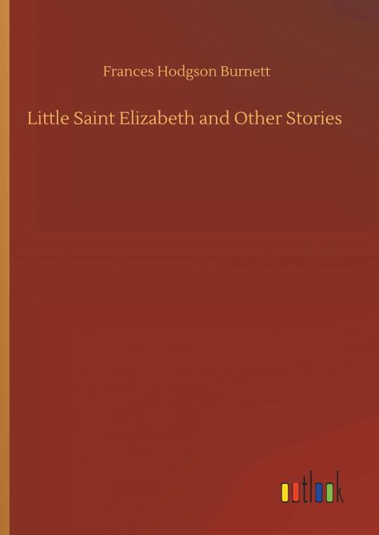 Little Saint Elizabeth and Othe - Burnett - Boeken -  - 9783734092336 - 25 september 2019