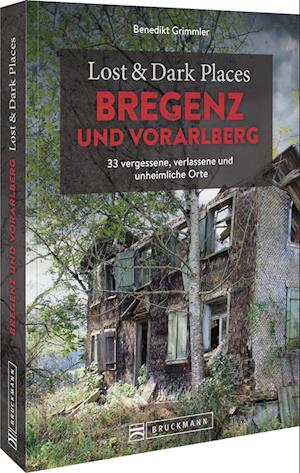 Cover for Benedikt Grimmler · Lost &amp; Dark Places Bregenz und Vorarlberg (Book) (2025)