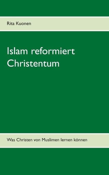 Cover for Kuonen · Islam reformiert Christentum (Buch) (2018)