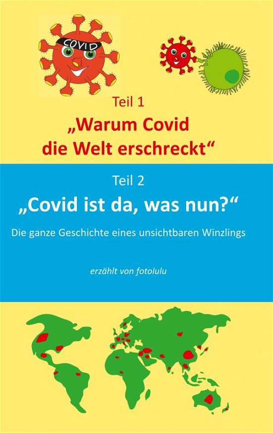 Warum Covid die Welt erschreckt & Covid ist da, was nun?: Die Geschichte eines unsichbaren Winzlings - Fotolulu - Books - Books on Demand - 9783751921336 - June 3, 2020