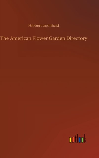 Cover for Hibbert And Buist · The American Flower Garden Directory (Hardcover bog) (2020)