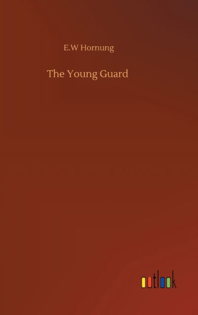 Cover for E W Hornung · The Young Guard (Hardcover Book) (2020)