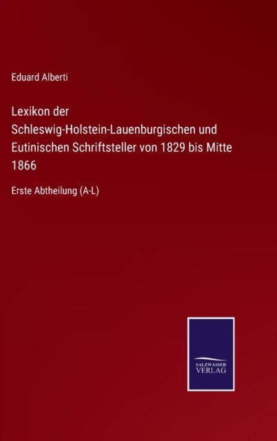 Cover for Eduard Alberti · Lexikon der Schleswig-Holstein-Lauenburgischen und Eutinischen Schriftsteller von 1829 bis Mitte 1866 (Hardcover Book) (2021)