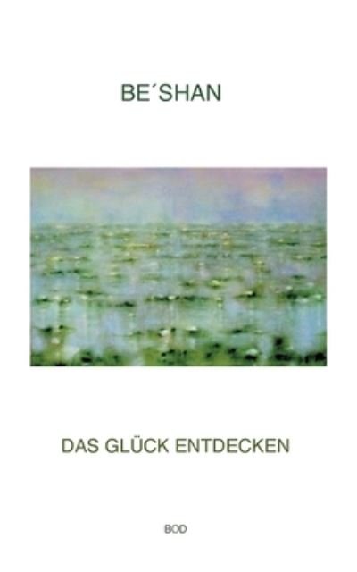 Cover for Beshan · Das Gluck entdecken (Paperback Bog) (2021)