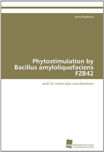 Cover for Anto Budiharjo · Phytostimulation by Bacillus Amyloliquefaciens Fzb42: and Its Molecular Mechanisms (Paperback Book) (2012)