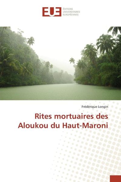 Cover for Longin Frederique · Rites Mortuaires Des Aloukou Du Haut-maroni (Paperback Book) (2018)