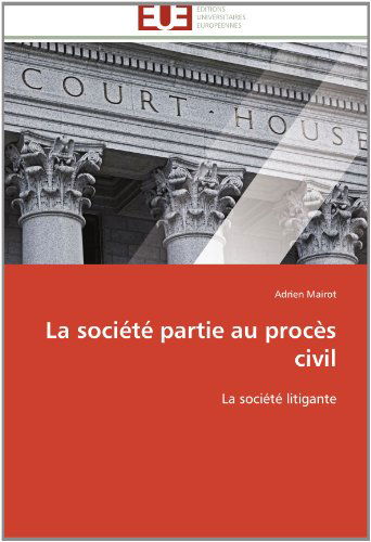 Cover for Adrien Mairot · La Société Partie Au Procès Civil: La Société Litigante (Paperback Book) [French edition] (2018)