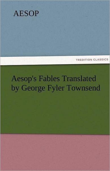 Cover for Aesop · Aesop's Fables Translated by George Fyler Townsend (Tredition Classics) (Paperback Bog) (2011)