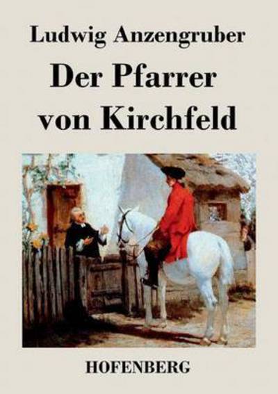 Der Pfarrer Von Kirchfeld - Ludwig Anzengruber - Książki - Hofenberg - 9783843033336 - 9 września 2015