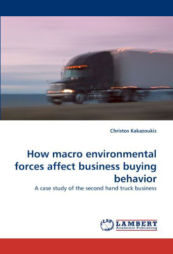 Cover for Christos Kakazoukis · How Macro Environmental Forces Affect Business Buying Behavior: a Case Study of the Second Hand Truck Business (Paperback Book) (2011)
