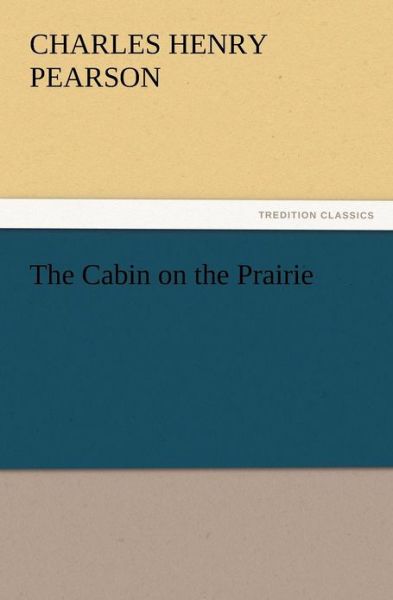 Cover for C. H. Pearson · The Cabin on the Prairie (Pocketbok) (2012)