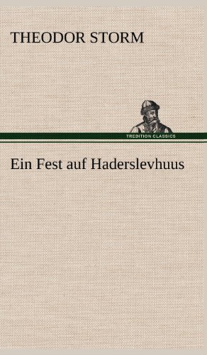 Ein Fest Auf Haderslevhuus - Theodor Storm - Książki - TREDITION CLASSICS - 9783847262336 - 11 maja 2012