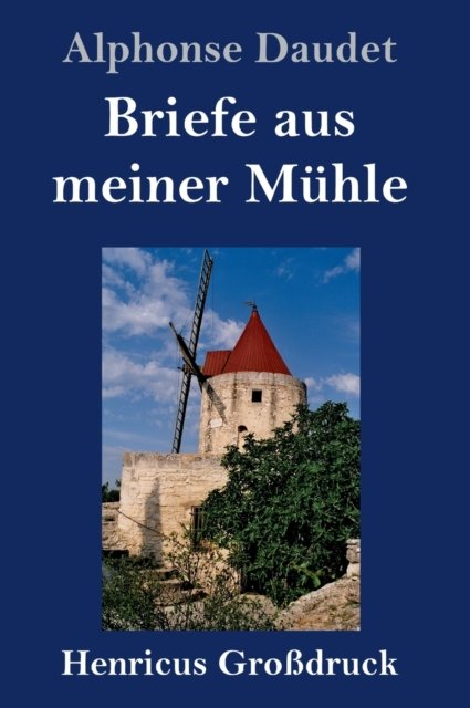 Cover for Alphonse Daudet · Briefe aus meiner Muhle (Grossdruck) (Hardcover bog) (2019)