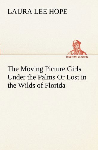 Cover for Laura Lee Hope · The Moving Picture Girls Under the Palms or Lost in the Wilds of Florida (Tredition Classics) (Paperback Book) (2012)