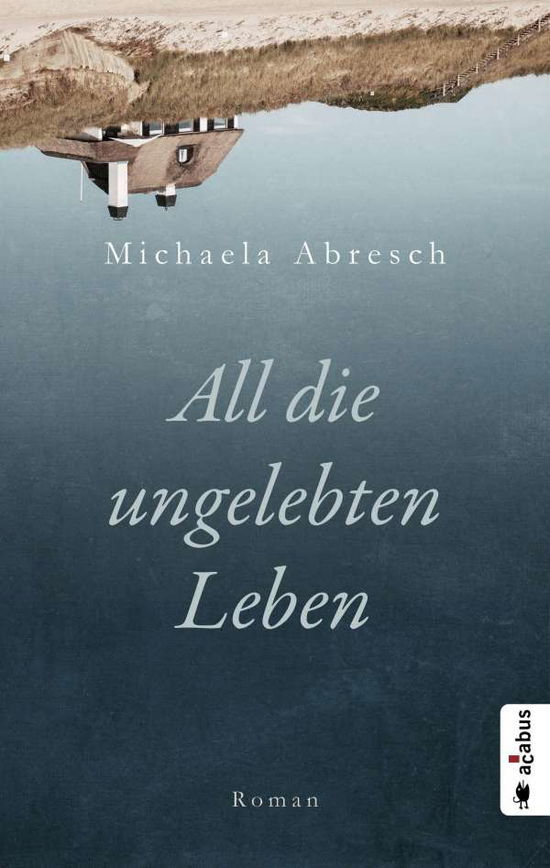 Cover for Abresch · All die ungelebten Leben (Book)