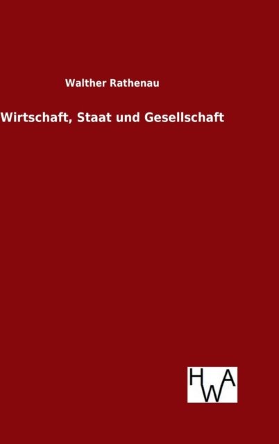 Cover for Walther Rathenau · Wirtschaft, Staat und Gesellschaft (Hardcover bog) (2016)