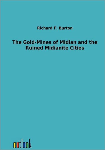 Cover for Richard F. Burton · The Gold-mines of Midian and the Ruined Midianite Cities (Paperback Book) (2012)