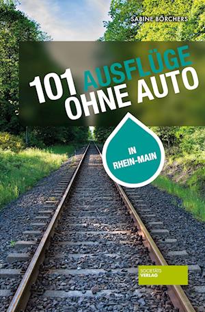 Cover for Sabine Börchers · 101 Ausflüge ohne Auto in Rhein-Main (Paperback Book) (2022)