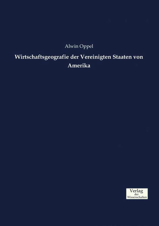 Cover for Alwin Oppel · Wirtschaftsgeografie der Vereinigten Staaten von Amerika (Paperback Book) (2019)