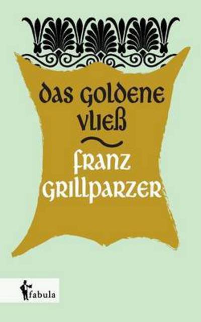 Cover for Franz Grillparzer · Das Goldene Vliess (Paperback Book) (2015)