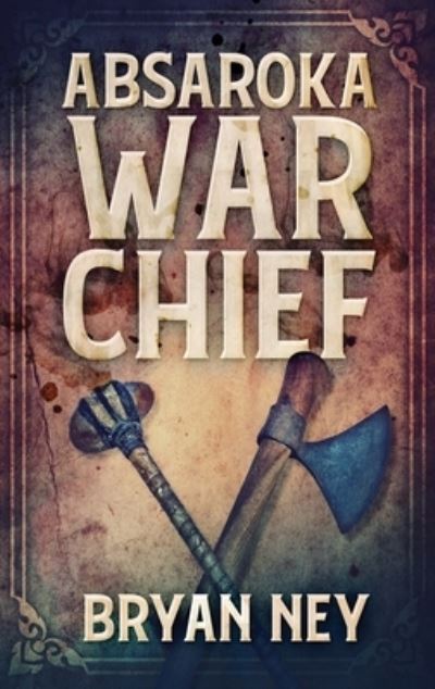 Cover for Bryan Ney · Absaroka War Chief (Innbunden bok) [2nd edition] (2021)