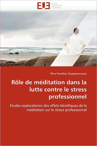 Cover for Phra Pawithai Shaijarernwana · Rôle De Méditation Dans La Lutte Contre Le Stress Professionnel: Etudes Exploratoires Des Effets Bénéfiques De La Méditation Sur Le Stress Professionnel (Paperback Book) [French edition] (2018)