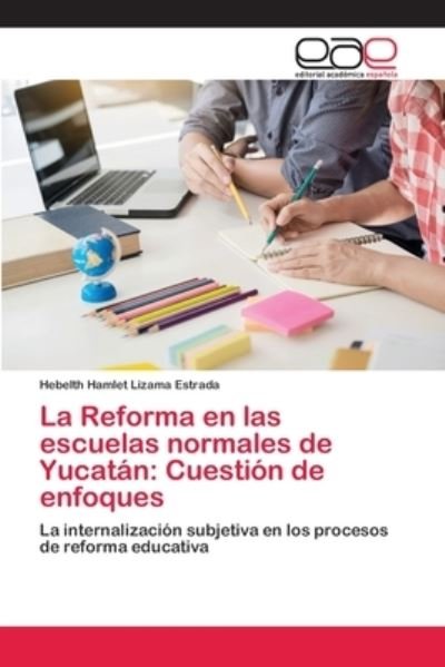 Cover for Hebelth Hamlet Lizama Estrada · La Reforma en las escuelas normales de Yucatan (Pocketbok) (2020)