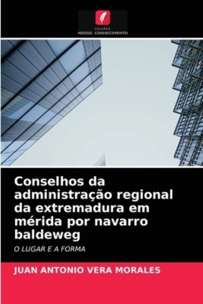 Cover for Juan Antonio Vera Morales · Conselhos da administracao regional da extremadura em merida por navarro baldeweg (Paperback Book) (2021)