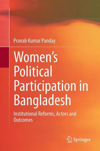 Cover for Pranab Kumar Panday · Women's Political Participation in Bangladesh: Institutional Reforms, Actors and Outcomes (Taschenbuch) [2013 edition] (2015)