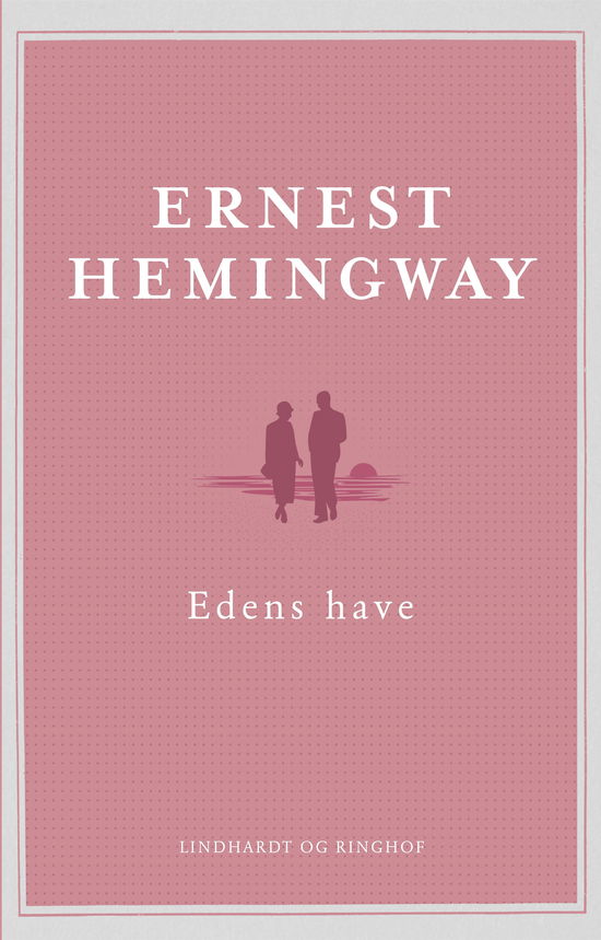 Cover for Ernest Hemingway · Edens have (Innbunden bok) [5. utgave] (2018)