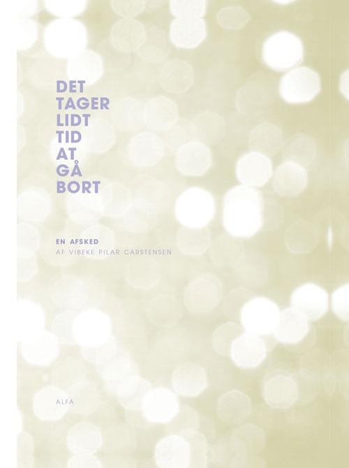 Cover for Vibeke Pilar Carstensen · Det tager lidt tid at gå bort (Bound Book) [1st edition] (2016)