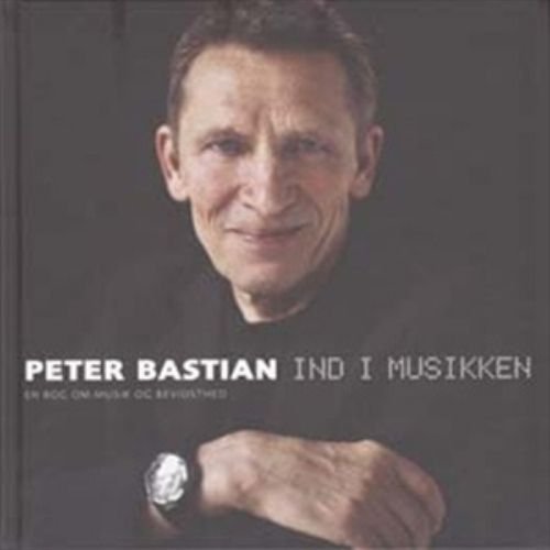 Cover for Peter Bastian · Ind i Musikken (Gebundenes Buch) (2013)