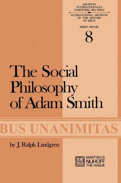 J.R. Lindgren · The Social Philosophy of Adam Smith - Archives Internationales D'Histoire Des Idees Minor (Paperback Book) [Softcover reprint of the original 1st ed. 1973 edition] (1973)