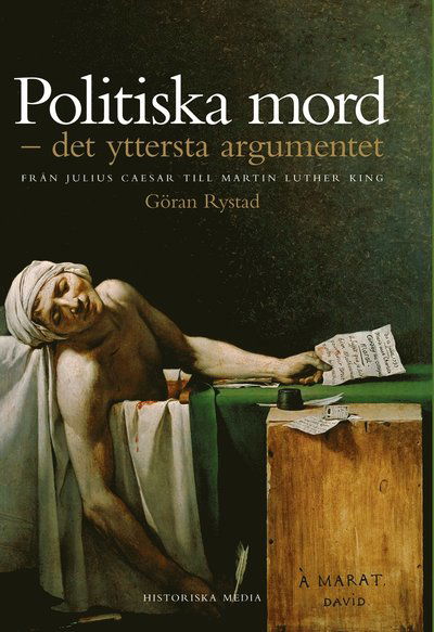 Cover for Göran Rystad · Politiska mord : det yttersta argumentet : från Julius Ceasar till Martin Luther King (ePUB) (2014)