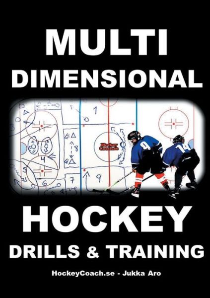 Multidimensional Hockey Drills and - Aro - Kirjat - HockeyCoach.se - 9789177853336 - maanantai 15. huhtikuuta 2019