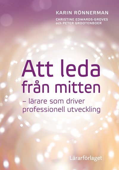 Cover for Peter Grootenboer · Att leda från mitten : lärare som driver professionell utveckling (Book) (2018)