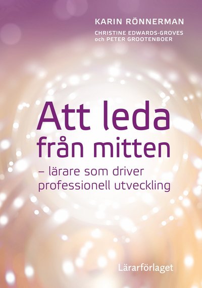 Peter Grootenboer · Att leda från mitten : lärare som driver professionell utveckling (Bog) (2018)